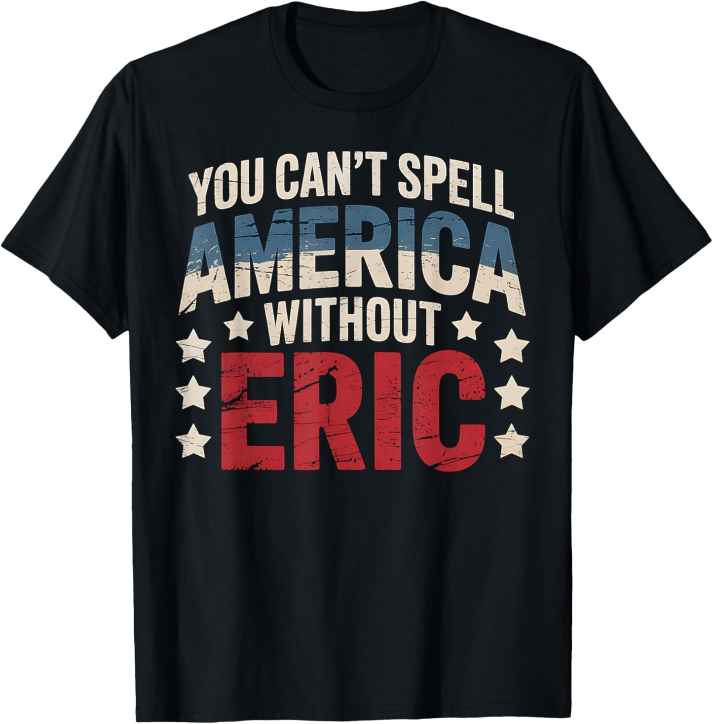 America Eric Name Gift Funny Patriotic Gift Men T-Shirt