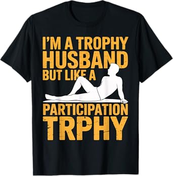 Trophy Husband Participation Trophy Funny Husband Gift T-Shirt