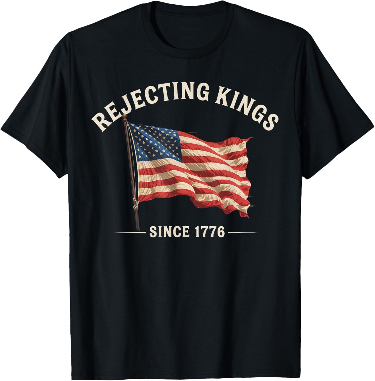 Rejecting Kings Since 1776 American Flag Usa 4th Of July T-shirt