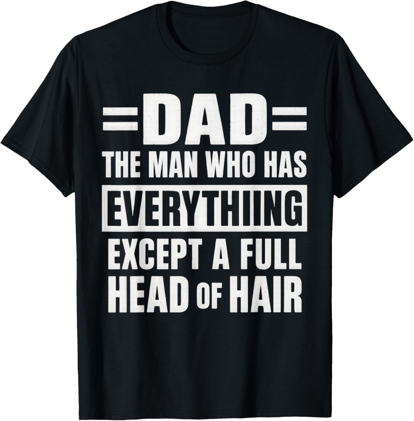 Dad The Man Who Has Everything Except A Full Head Of Hair T-Shirt
