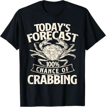 Today's Forecast 100% Chance Of Crabbing - Crab Crustaceans T-Shirt