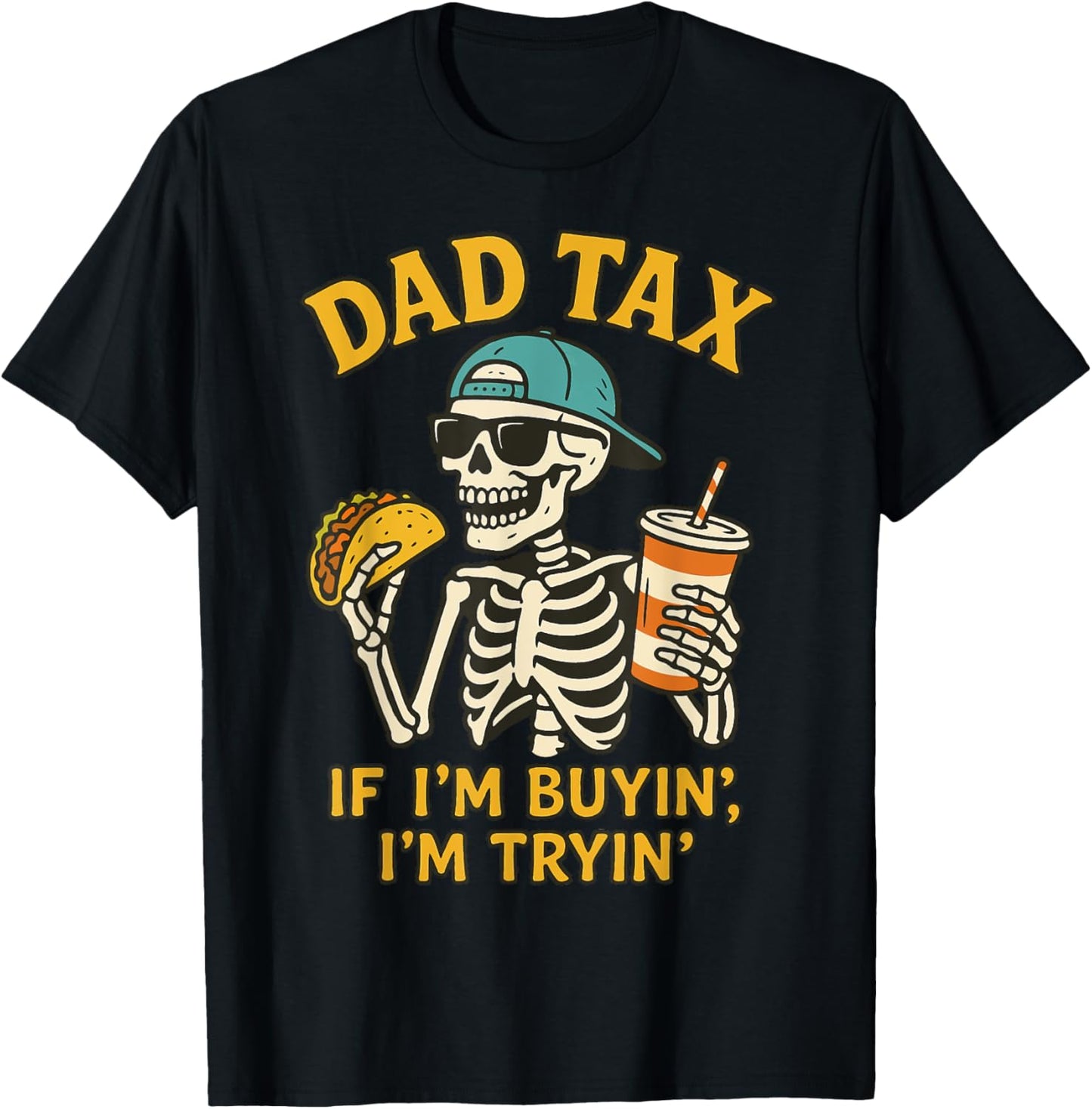 Dad Tax Skeleton If I'm Buyin I'm Tryin Father's Day Dad Tax T-Shirt