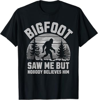 Bigfoot Saw Me But Nobody Believes Him - Funny Sasquatch Men T-Shirt