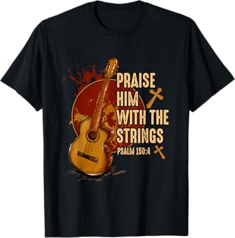 Praise Him With The Strings Jesus Acoustic Guitar Christian T-Shirt