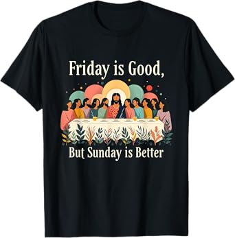 Friday Is Good Sunday Is Better Christian Easter Day Design T-Shirt