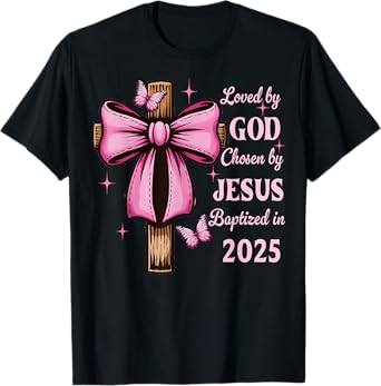Loved By God Chosen By Jesus Baptized 2025 Coquette Cross T-Shirt