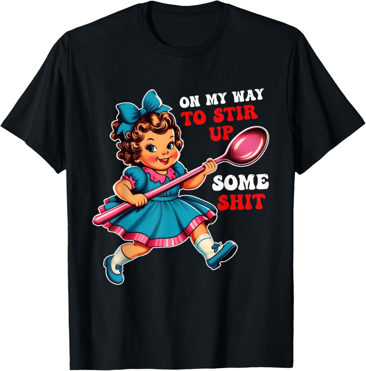 Funny Adult Humor On My Way to Stir Up Some Shit Sarcastic T-Shirt