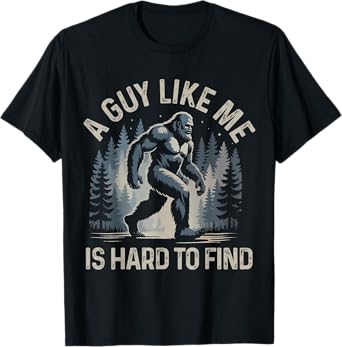A Guy Like Me Is Hard To Find Forest Bigfoot Funny Men T-Shirt