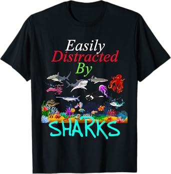 Easily Distracted by Sharks Funny Sharks Lover T-Shirt