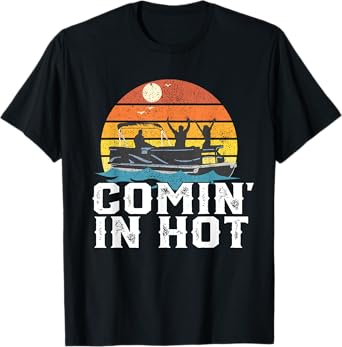Comin In Hot Pontoon Boat Funny Boating Lake Gift For Dad T-Shirt