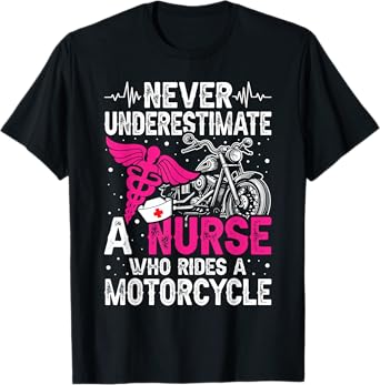Never Underestimate a Nurse Who Rides A Motorcycle T-Shirt