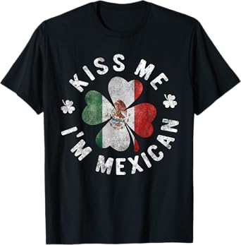 Kiss Me I'm Mexican T-Shirt St Patrick's Day Mexico Gift T-Shirt