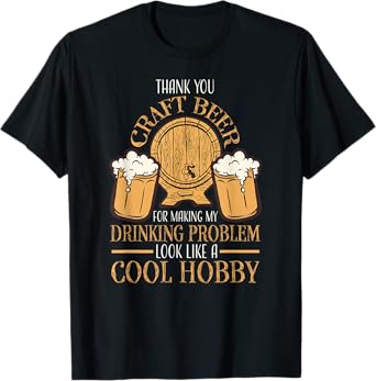 Craft Beer Making Drinking Problem Look Like A Cool Hobby T-Shirt