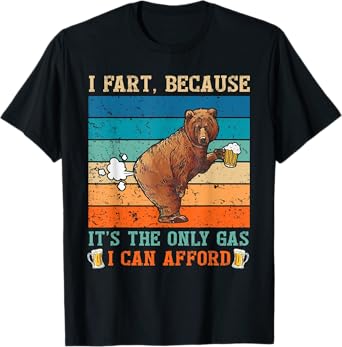 I Fart Because it's The Only Gas I Can Afford Funny Quote T-Shirt