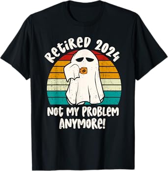 Ghost Retired 2024 not my problem anymore Halloween Retired T-Shirt