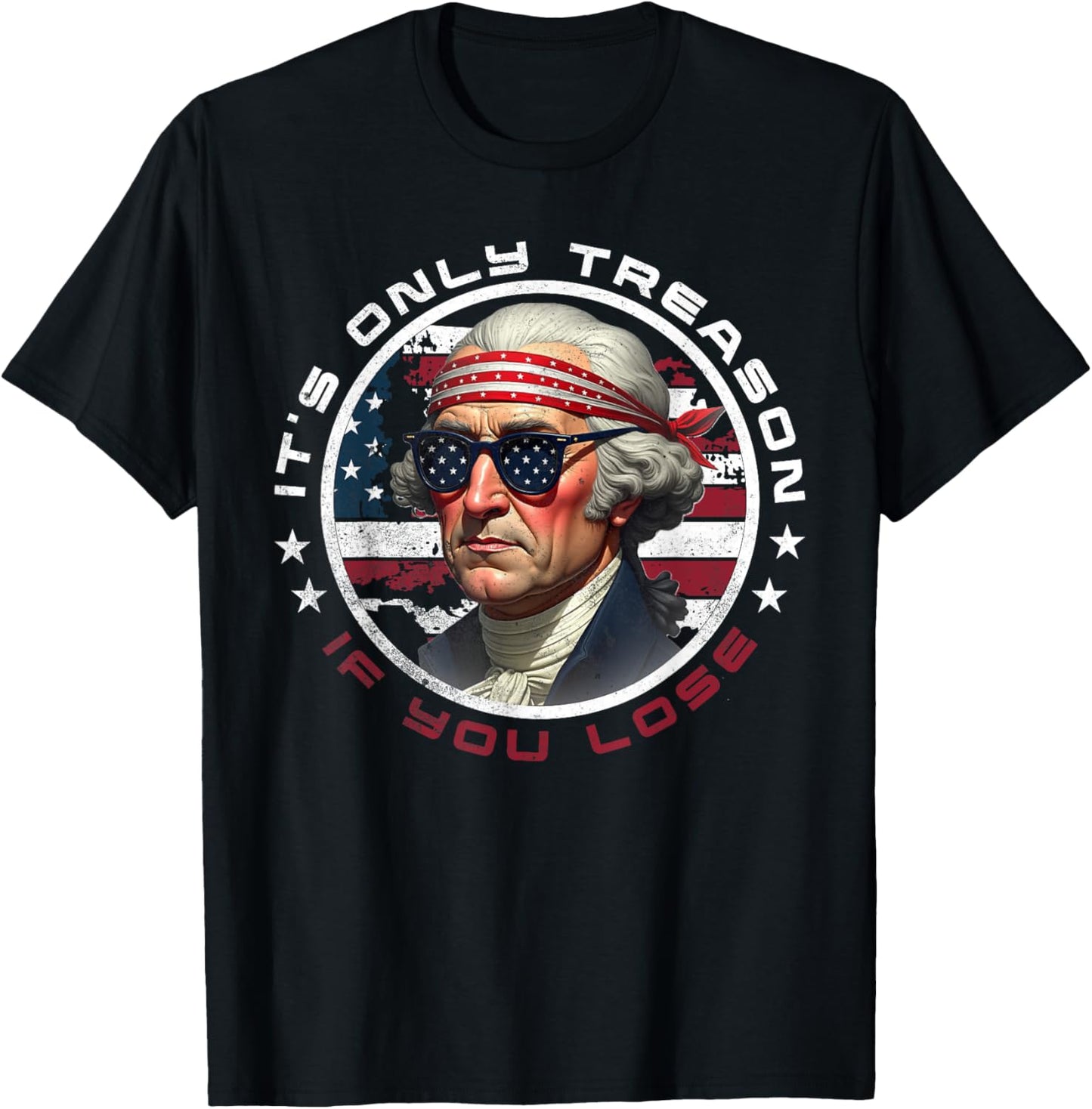It's Only Treason if You Lose with George Washington T-Shirt