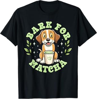 Bark for Matcha Cute Dog Lover Tea Pun Humor T-Shirt