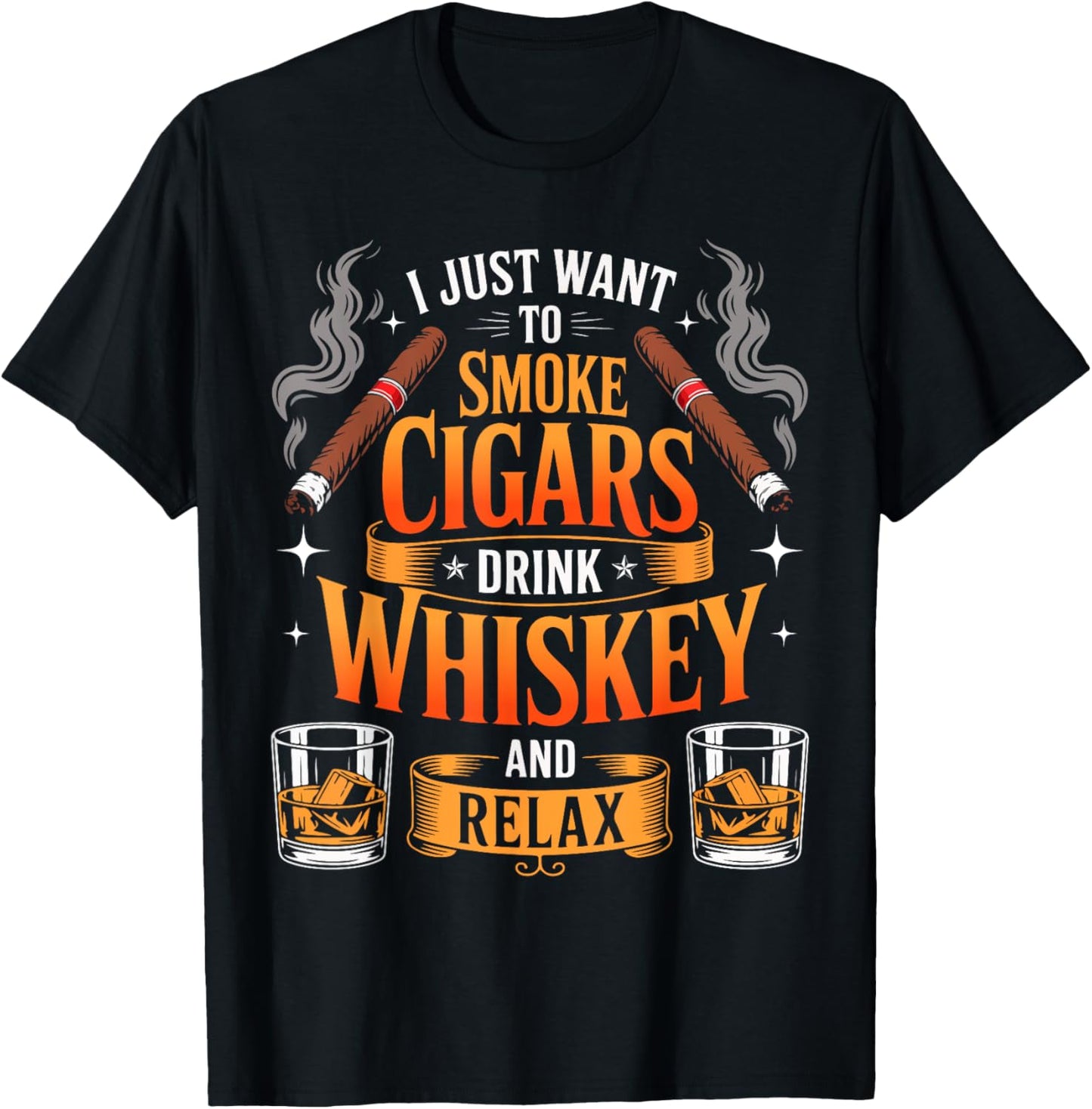 I Just Want To Smoke Cigars Drink Whiskey Funny Cigar Lovers T-shirt