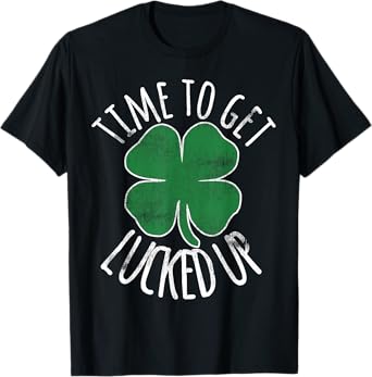 Time To Get Lucked Up St Patricks Day Beer Shamrock Irish T-Shirt
