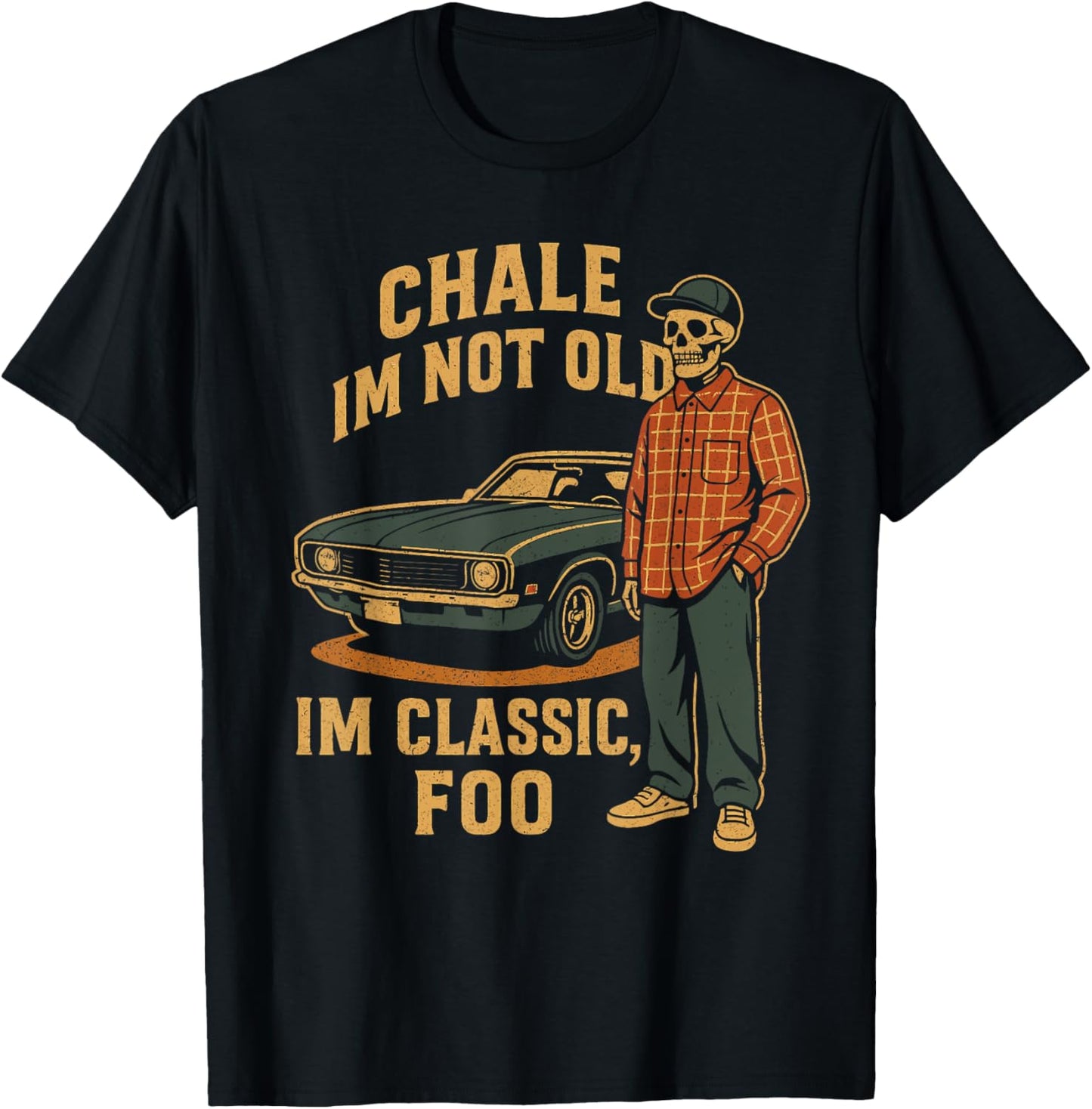 Retro CHALE IM NOT OLD IM CLASSIC FOO Cholo Chicano Lowrider T-Shirt