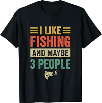 I Like Fishing And Maybe 3 People Funny Fishing Men Lover T-Shirt
