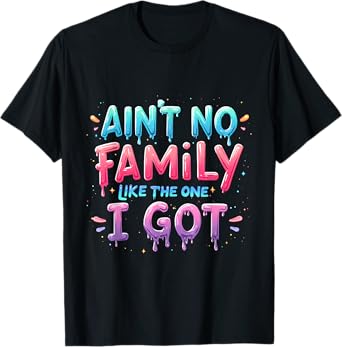 The One I Got Matching Family Reunion Ain't No Family Like T-Shirt