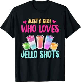Just A Girl Who Loves Jello Shots Shirt Funny Drinking Gift T-Shirt