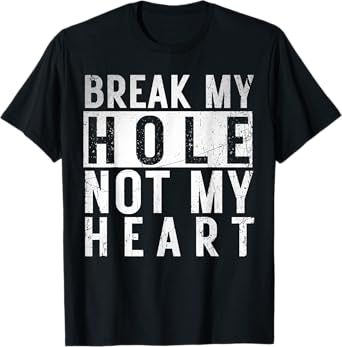 Break my Hole not my Heart funny Quote Vintage LGBT Birthday T-Shirt