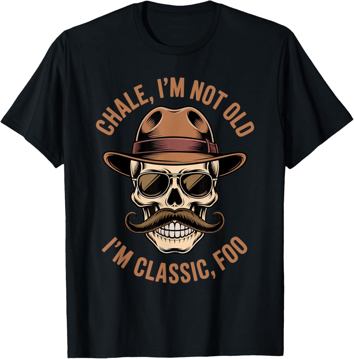 CHALE IM NOT OLD IM CLASSIC FOO Latin Cholo Chicano Lowrider T-Shirt