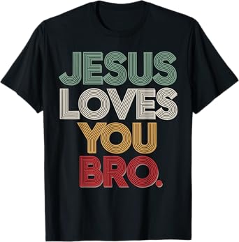 Jesus loves you Bro T-Shirt