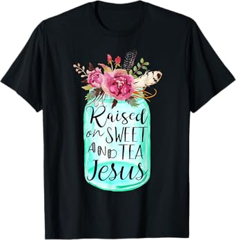 Raised On Sweet Tea And Jesus T-Shirt