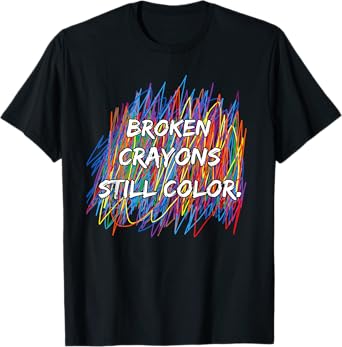 Broken Crayons Can Still Color Mental Health Awareness T-Shirt