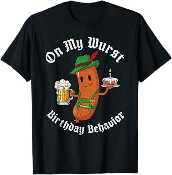 On My Wurst Behavior Birthday Oktoberfest Beer Man Woman T-Shirt
