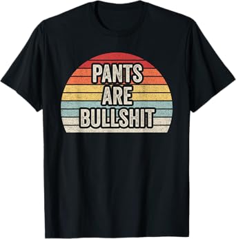 Vintage Retro No Pants Are Bullshit Sarcastic T-Shirt