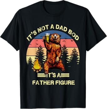 It's Not A Dad Bod It's A Father Figure Funny T-Shirt