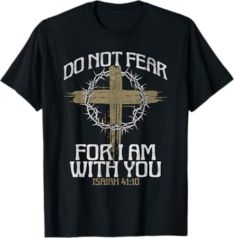 Do Not Fear For I Am With You Bible Verse Christian Cross T-Shirt