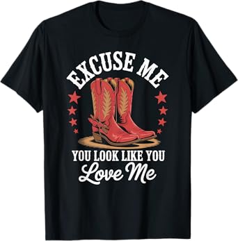 Excuse Me You Look Like You Love Me Cowboy Shoes T-Shirt
