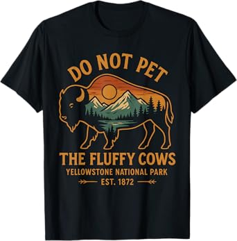 Do Not Pet The Fluffy Cows Buffalo Yellowstone National T-Shirt