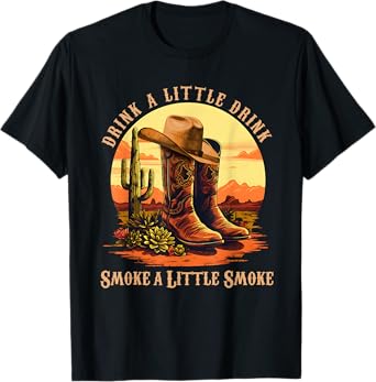 Drink A Little Drink, Smoke A Little Smoke Retro Cowboy Hat T-Shirt
