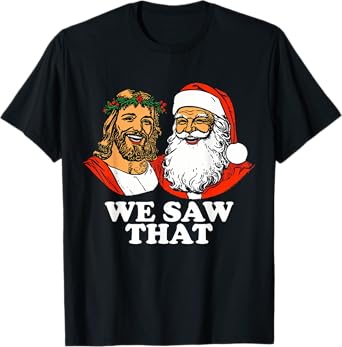 Santa And Jesus We Saw That Funny Christian Christmas T-Shirt