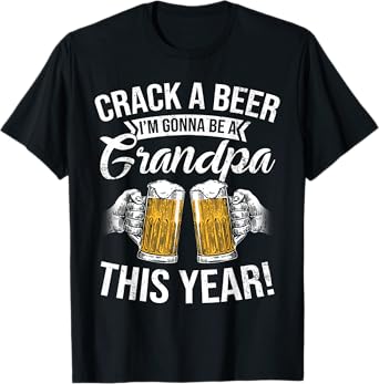 Crack a Beer I'm gonna be a Grandpa This Year Funny Gifts T-Shirt