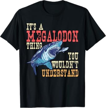 It's A Megalodon Thing - You Wouldn't Unterstand - Megalodon T-Shirt