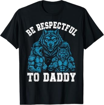 Alpha Wolf Be Respectful To Daddy Funny Meme Cringe T-Shirt
