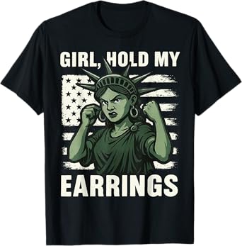 Girl Hold My Earring Fight Mode Statue Of Liberty T-Shirt