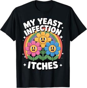 Funny Inappropriate Yeast Infection Itches Cringe Humor Joke T-Shirt