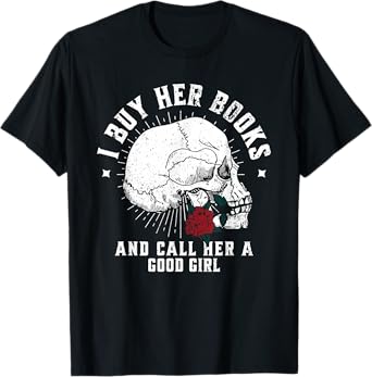 I Buy Her Books And Call Her A Good Girl Book Lover T-Shirt