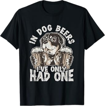 In dog beers, I've only had one - Drinking T-Shirt