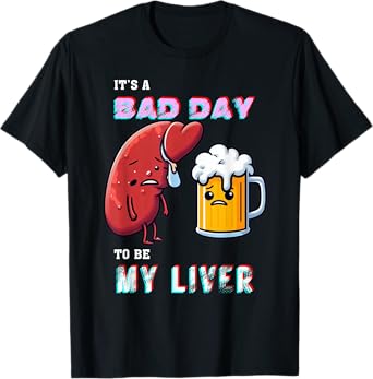 Funny Drinking It's A Bad Day To Be My Liver Beer Enthusiast T-Shirt