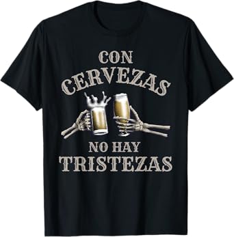 Con Cervezas No Hay Tristezas Funny Beer T-Shirt