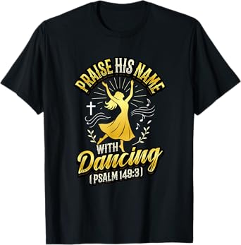 Praise His Name With Dancing Psalm 149:3 Religious Dancing T-Shirt